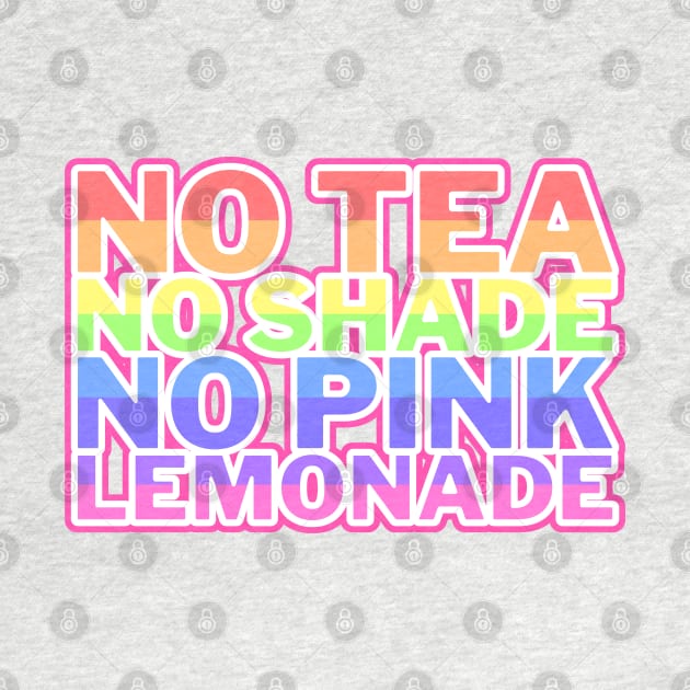 No Tea No Shade No Pink Lemonade by mareescatharsis